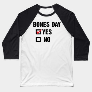 Bones Day "Yes or No" v4 Baseball T-Shirt